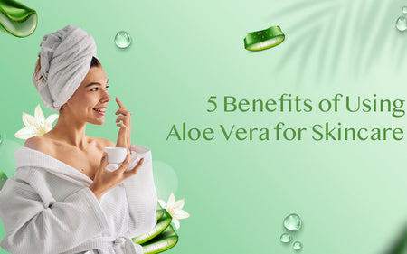 5 Benefits of Using Aloe Vera for Skincare