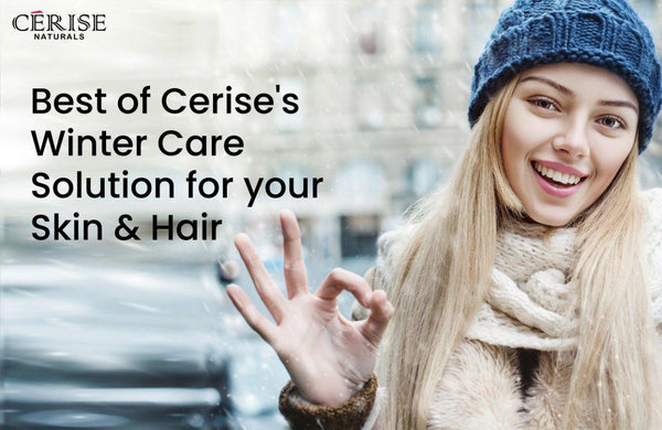 Best Of Cerise's Winter Care Solution for your Skin & Hair - cerisenaturals