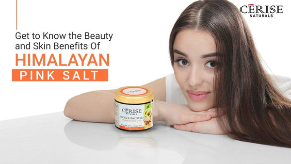 Get to Know the Beauty and Skin Benefits Of Himalayan Pink Salt - cerisenaturals